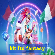 kit fts fantasy